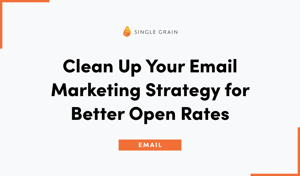 Clean Up Your Email Marketing Strategy for Better Open Rates